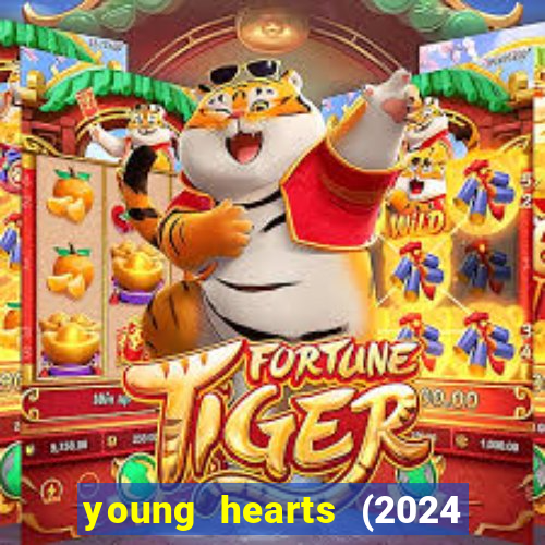 young hearts (2024 assistir online gratis)